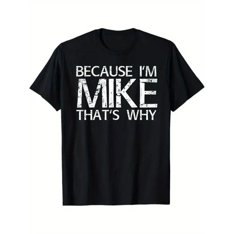 Summer t Shirts BECAUSE I'M MIKE THAT'S WHY Fun Shirt Funny Gift Idea T-Shirt