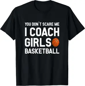 100% Cotton You Don't Scare Me I Coach Girls Basketball Shirt Sport Gift T-Shirt