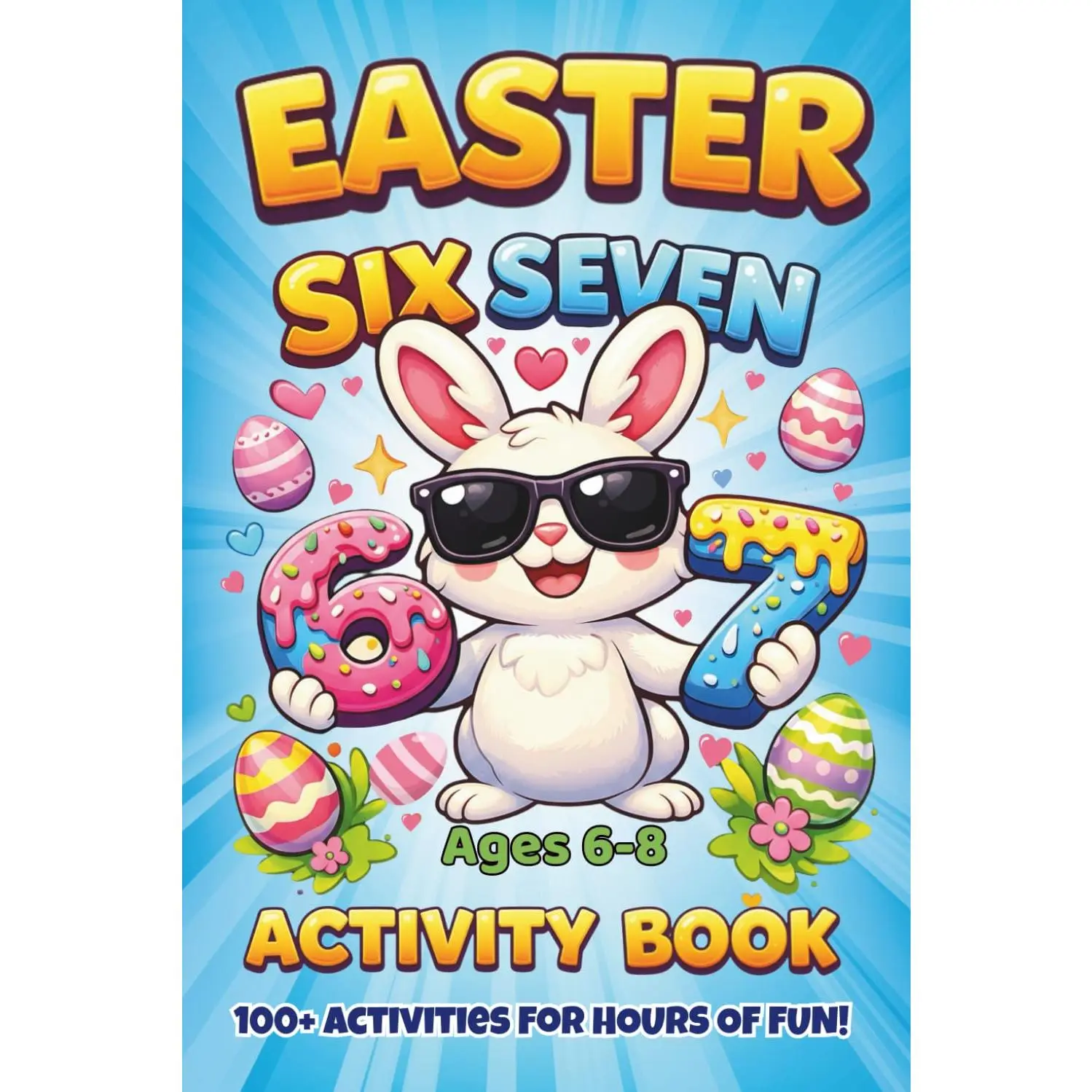 Easter Six-Seven Activity Book: The Ultimate Puzzle Collection Packed with Mazes, Word Searches, Crosswords, Sudoku & Would You Rather Fun for Ages 6-8
