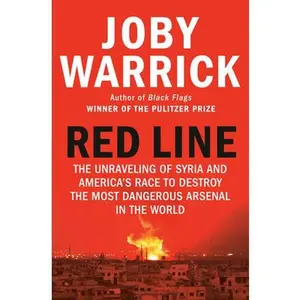 USED-Red Line: The Unraveling of Syria and America's Race to Destroy the Most Dangerous Arsenal in the World by Warrick, Joby (Hardcover)