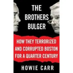 USED-The Brothers Bulger: How They Terrorized and Corrupted Boston for a Quarter Century by Carr, Howie (Hardcover)