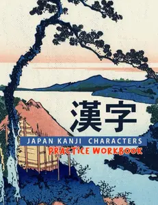 Japan Kanji Characters Practice Workbook: Learn To Write Kanji Characters Workbook