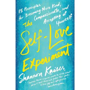 USED-The Self-Love Experiment: Fifteen Principles for Becoming More Kind, Compassionate, and Accepting of Yourself by Kaiser, Shannon (Paperback)