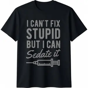 100% Cotton Funny Anesthesiologist Anesthesia Gift Fix Stupid T-Shirt