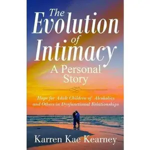 USED-The Evolution of Intimacy: A Personal Story: Hope for Adult Children of Alcoholics And others in Dysfunctional Relationships by Kearney, Karren Kae (Paperback)