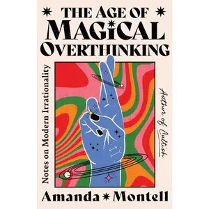 USED-The Age of Magical Overthinking: Notes on Modern Irrationality by Montell, Amanda (Hardcover)
