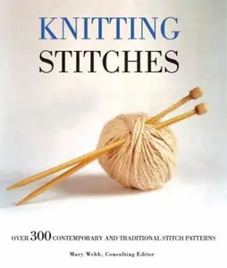 USED-Knitting Stitches: Over 300 Contemporary and Traditional Stitch Patterns by Mary Webb (Hardcover)