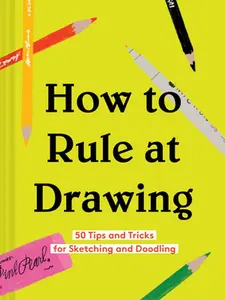 USED-How to Rule at Drawing: 50 Tips and Tricks for Sketching and Doodling by Chronicle Books (Hardcover)