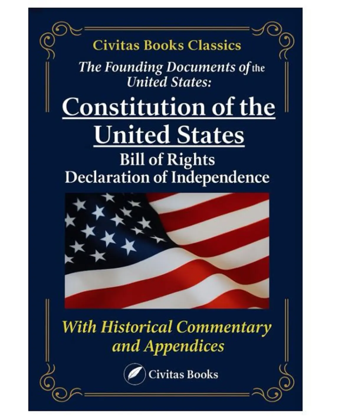 The Founding Documents of the United States: The Constitution, The Bill of Rights, and the Declaration of Independence: A Complete Collection of ... with Historical Commentary and Appendices Paperback (Career & self-Help Book), Patriots, All Ages