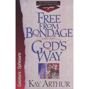 USED-Free from Bondage God's Way: Galatians/Ephesians (The International Inductive Study Series) by Kay Arthur (Paperback)
