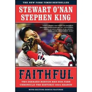 USED-Faithful: Two Diehard Boston Red Sox Fans Chronicle the Historic 2004 Season by O'Nan, Stewart (Paperback)
