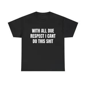 With All Due Respect I Can’t Do This Sh*t Shirt | Funny Relatable Swear Graphic Tee | Unhinged Sarcastic Humor T-Shirt | Minimalist Streetwear