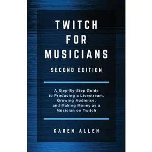 USED-Twitch for Musicians: A Step-by-Step Guide to Producing a Livestream, Growing Audience, and Making Money as a Musician on Twitch by Allen, Karen (Paperback)