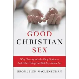 USED Book - Good Christian Sex: Why Chastity Isn't the Only Option-And Other Things the Bible Says about Sex by McCleneghan, Bromleigh (Paperback) - english