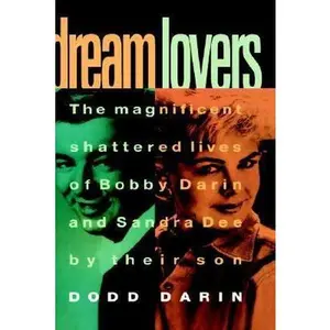 USED-Dream Lovers: The Magnificent Shattered Lives of Bobby Darin and Sandra Dee - by Their Son Dodd Darin by Dodd Darin (Hardcover)