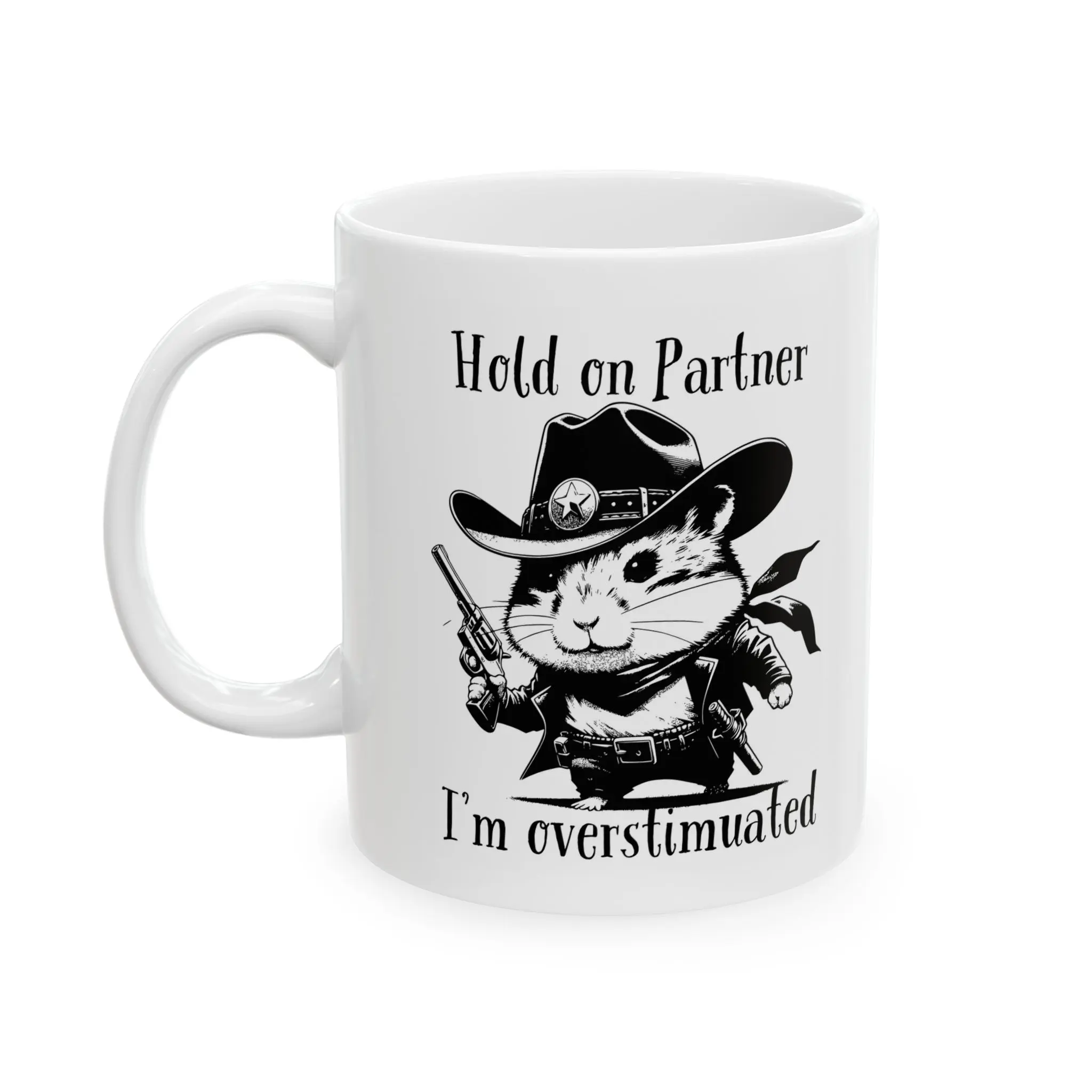 Hamster Cowboy Mug 11oz/15oz "Hold on Partner I'm Overstimulated- Western Illustration