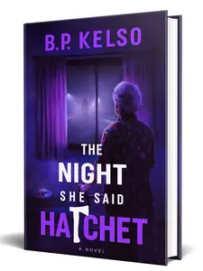 The Night She Said Hatchet- Hardcover Edition - An Alzheimer's Mom Utters a Cryptic Word That Unearths a Decades-Old Murder Mystery Only Her Son Can Solve