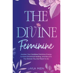 The Divine Feminine: Awaken Your Goddess Feminine Energy, Achieve Emotional Healing, and Become The Women You Are Meant to Be (Spiritual Growth) Hardcover – September 25, 2023