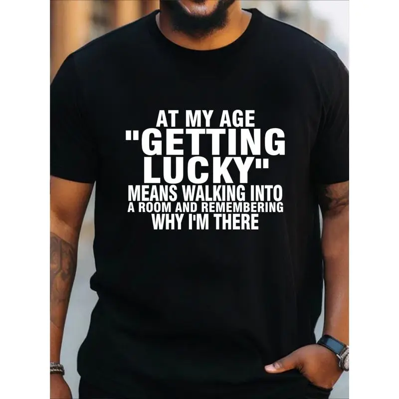 Big & Tall Men's Graphic Tee - 180g Cotton, Casual Round Neck T-Shirt with 'At My Age Getting Lucky Means Walking Into a Room and Remembering Why I'm There' Print - Perfect Christmas Gift for Dad or Family
