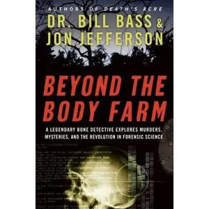 USED-Beyond the Body Farm: A Legendary Bone Detective Explores Murders, Mysteries, and the Revolution in Forensic Science by Bill Bass (Hardcover)