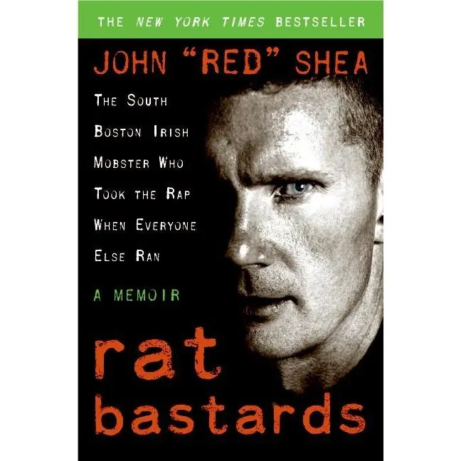 Rat Bastards: The South Boston Irish Mobster Who Took the Rap When Everyone Else Ran by John "Red" Shea [Paperback Book]