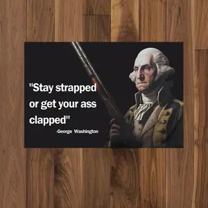 George Washington Stay Strapped Poster – Funny Patriotic Wall Art, American History Meme Print, Revolutionary War Hero Decor for Bedroom, Dorm, Man Cave & Game Room