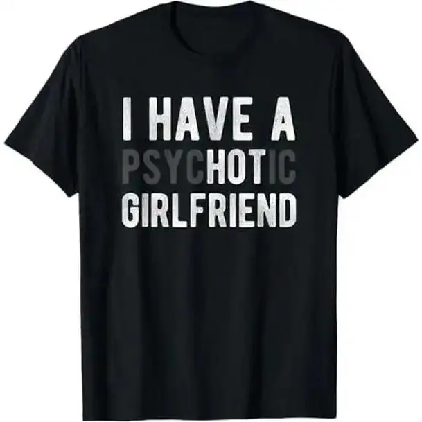 Summer t Shirts I Have A Psychotic Girlfriend - Funny Boyfriend Joke Shirt T-Shirt Golf Gift T-Shirt For Men and Women