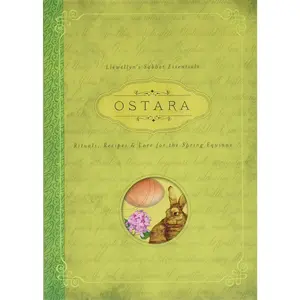 Ostara: Rituals, Recipes & Lore for the Spring Equinox (Llewellyn's Sabbat Essentials, 1)