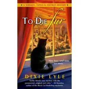 USED-To Die Fur: A Whiskey Tango Foxtrot Mystery by Dixie Lyle (Unknown)