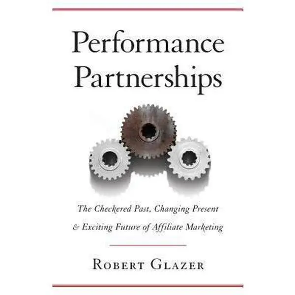 USED-Performance Partnerships: The Checkered Past, Changing Present & Exciting Future of Affiliate Marketing by Glazer, Robert (Paperback)