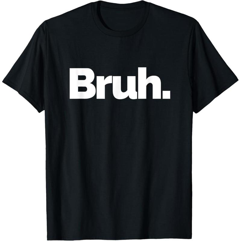 100% Cotton Bruh on it Design That Says Bruh T-Shirt