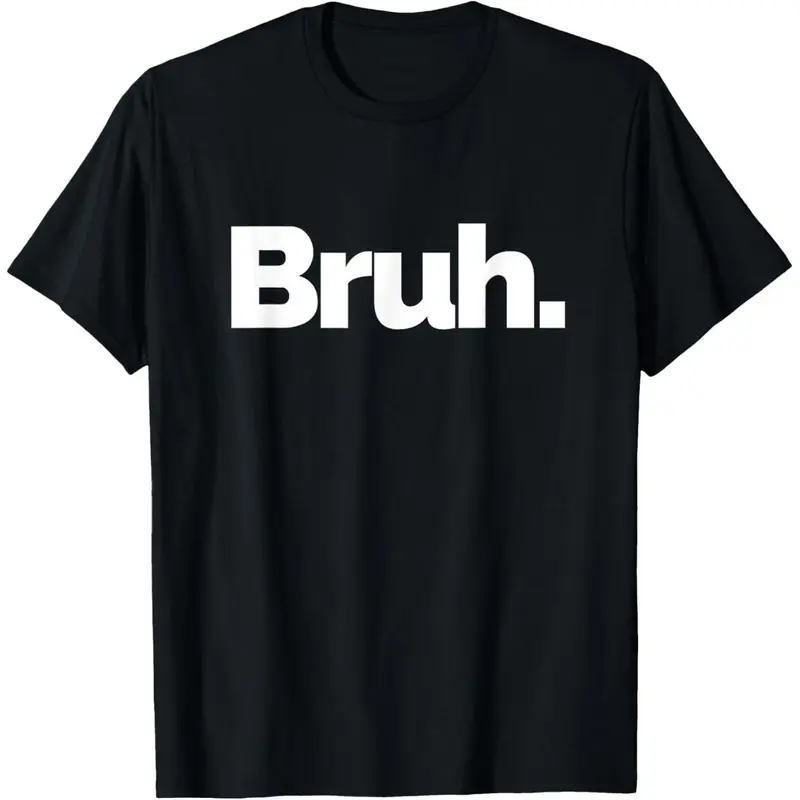 100% Cotton Bruh on it Design That Says Bruh T-Shirt