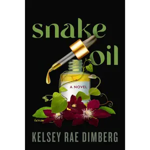 Snake Oil: A Novel by Kelsey Rae Dimberg [Hardback Book]