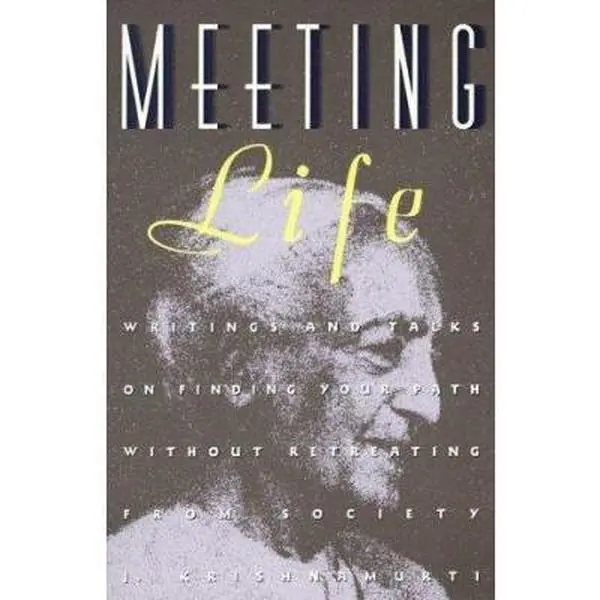 USED-Meeting Life: Writings and Talks on Finding Your Path Without Retreating from Society by Krishnamurti, Jiddu (Paperback)