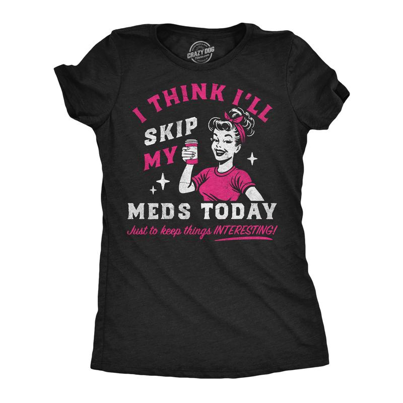 Womens Funny T Shirts I Think Ill Skip My Meds Today Sarcastic Graphic Novelty Tee For Ladies Funny Womens T Shirts Cute Vintage Fashion Casual Ladies T-Shirt Gift Funny mental health Top Women's Novelty Tees Black -