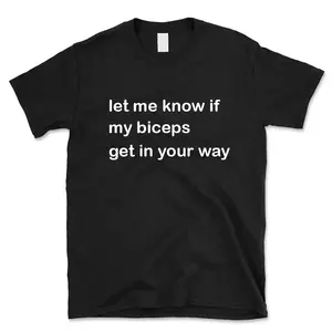 Let Me Know If My Biceps Get In Your Way Funny Gym Shirt Letter Print For Men, Workout Humor Graphic Tee, Fitness Lover Gift, Outfits