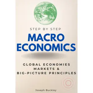 Macroeconomics Step-by-Step: Understanding Global Economies, Markets & Big-Picture Economic Principles (Step By Step Subject Guides) Paperback – April 15, 2024