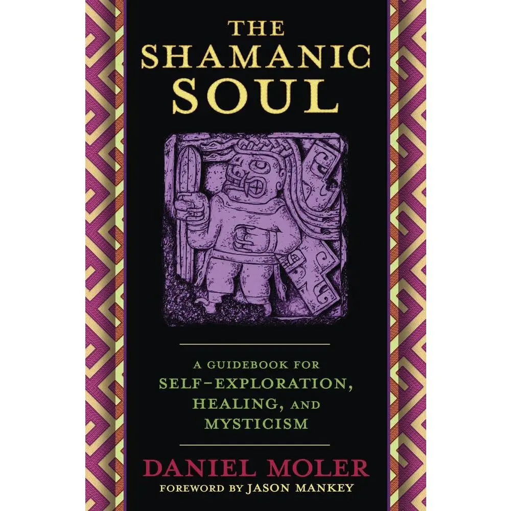 The Shamanic Soul: Authentic Peruvian Shamanism Guide for Self-Exploration, Divination Techniques, Hands-On Healing Exercises, Shamanic Arts & Meaningful Spiritual Growth Book
