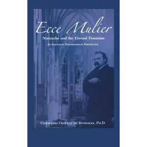 Ecce Mulier: Nietzsche and the Eternal Feminine, an Analytical Psychological Perspective - Hardcover