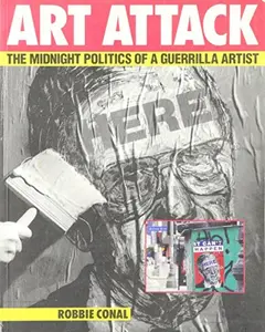 USED-Art Attack: The Midnight Politics of a Guerrilla Artist by Robbie Conal (Paperback)