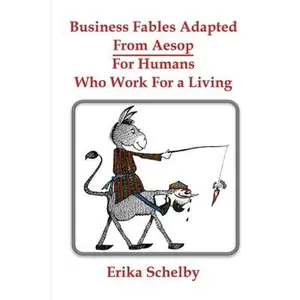 USED-Business Fables Adopted From Aesop For Humans Who Work for a Living by Schelby, Erika (Paperback)