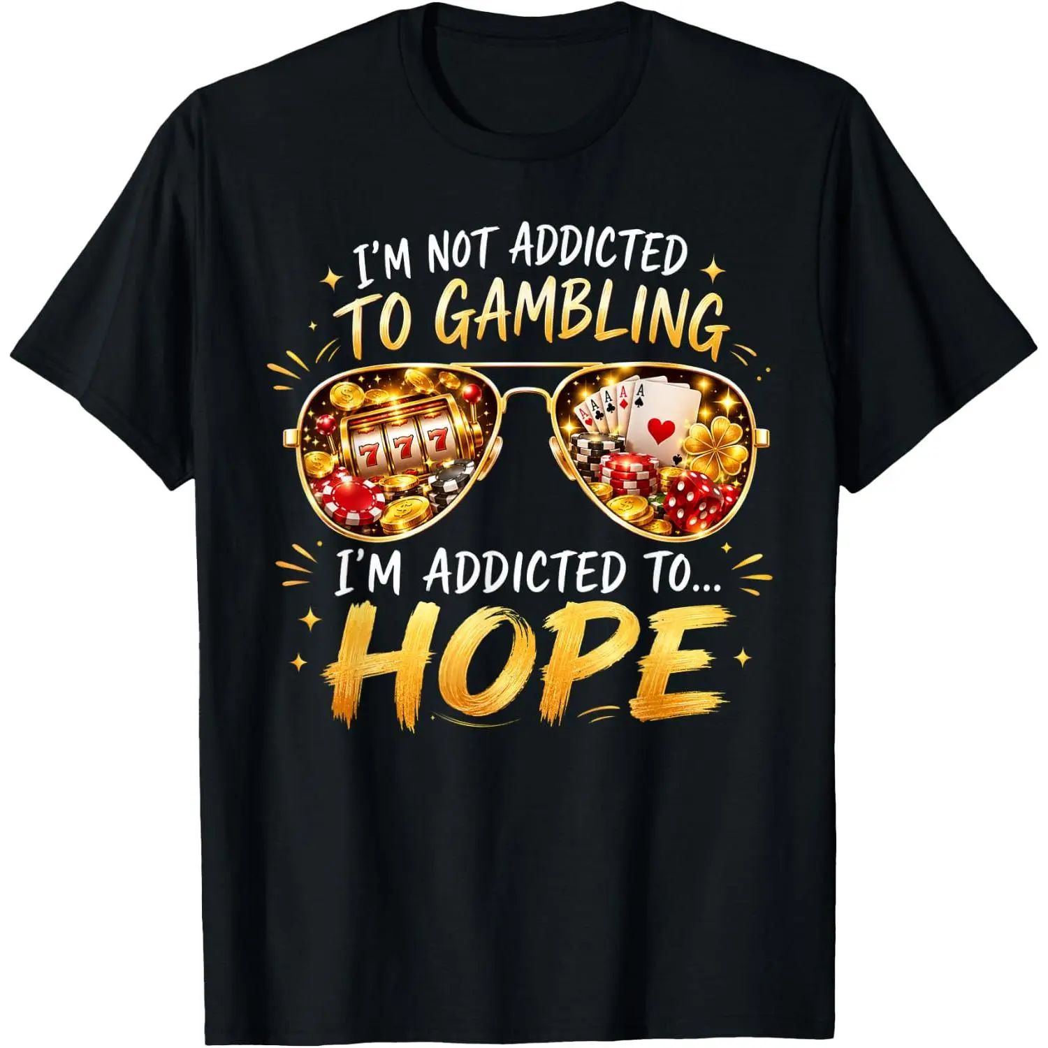 100%cotton I'm Not Addicted to Gambling I'm Addicted to Hope T-Shirt