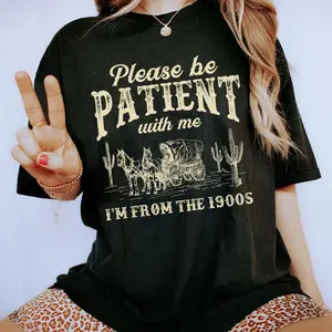 Please Be Patient With Me I'm from the 1900s Shirt, Funny Meme Retro T-shirt, Western Tradition Trek Graphic Printed Tee, Vintage 90s Wild West Tee, Gift For Girls, Women's Tops, Womenswear, Cotton Fabric Relaxed Fit Chic Style