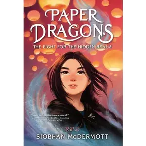 Paper Dragons: The Fight for the Hidden Realm -- Siobhan McDermott, Paperback