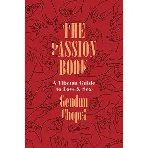 USED-The Passion Book: A Tibetan Guide to Love and Sex by Chopel, Gendun (Paperback)