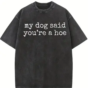 Comfort Colors My Dog Said You're a Hoe Shirt, Funny Dog Shirt, Sarcastic Graphic Tee, Pet Lover Shirt, Women's Shirt, Oversized Tee Gift