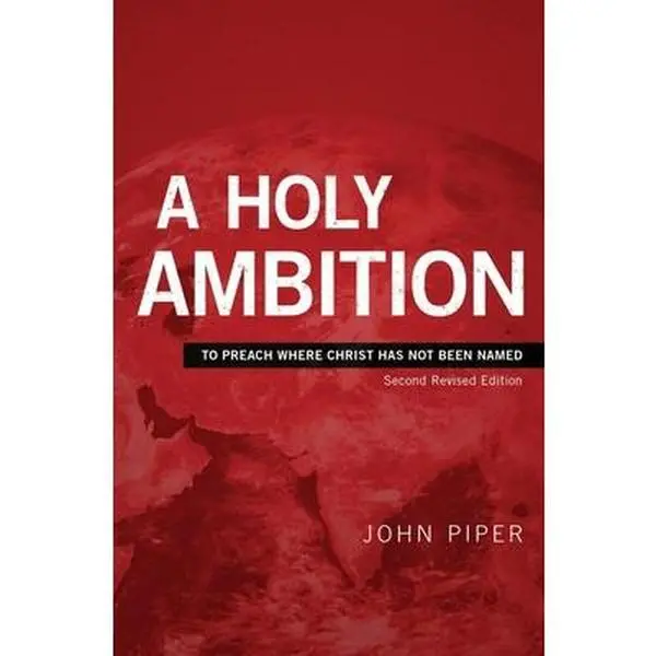 USED-A Holy Ambition: To Preach Where Christ Has Not Been Named by Piper, John (Paperback)