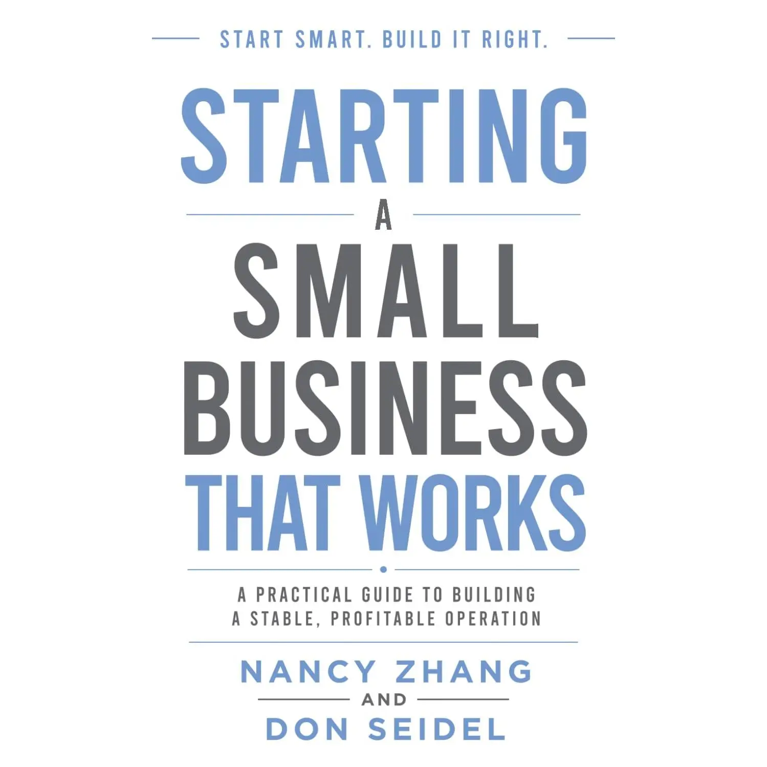 Starting A Small Business That Works: A Practical Guide To Building A Stable, Profitable Operation (The Business That Works Series)