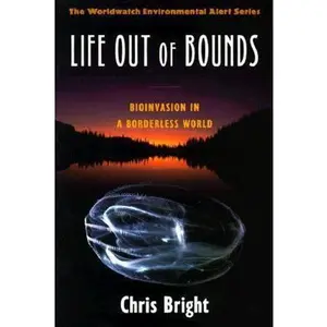 USED-Life Out of Bounds: Bioinvasion in a Borderless World by Bright, Chris (Paperback)
