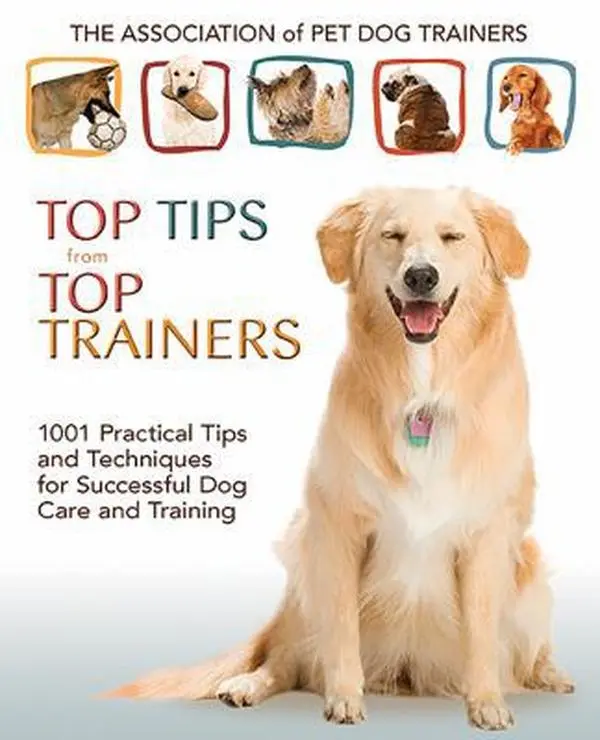 USED-Top Tips from Top Trainers: 1001 Practical Tips and Techniques for Successful Dog Care and Training by Association of Pet Dog Trainers (Paperback)